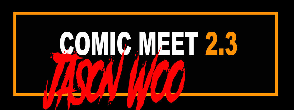 COMIC MEET 2.3 : JASON WOO